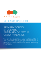 Wellbeing in schools: research project: primary school students: summary of focus group findings