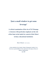 Just a small window to get some leverage : A critical examination of the rise of Te Wananga o Aotearoa with particular emphasis on the role of the State in the battle for control of this Maori tertiary educational institution