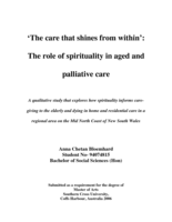 'The care that shines from within': the role of spirituality in aged and palliative care: A qualitative study that explores how spirituality informs care-giving to the elderly and dying in home and residential care in a regional area on the Mid North Coast