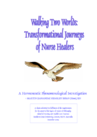 Walking Two Worlds: Transformational Journeys of Nurse Healers.  A Hermeneutic Phenomenological Investigation