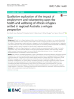 Qualitative exploration of the impact of employment and volunteering upon the health and wellbeing of African refugees settled in regional Australia: a refugee perspective