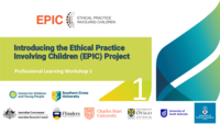 Professional Learning Workshop 1 - Introducing the Ethical Practice Involving Children (EPIC) Project